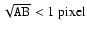 $\sqrt{\mathtt{A}
{\rm B}} < 1~{\rm pixel}$