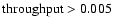 ${\rm throughput} >
0.005$