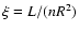 $\xi=L/(nR^2)$