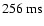 $256~{\rm ms}$