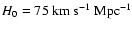 ${H}_0=75~{\rm km}~{\rm s}^{-1}~{\rm Mpc}^{-1}$