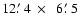 $12\hbox{$.\mkern-4mu^\prime$ }4~\times~~6\hbox{$.\mkern-4mu^\prime$ }5$