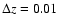 $\Delta
z=0.01$