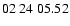 $ 02\ 24\ 05.52$