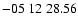 $ -05\ 12\ 28.56$