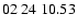 $ 02\ 24\ 10.53$