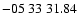 $ -05\ 33\ 31.84$