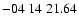 $ -04\ 14\ 21.64$