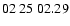 $ 02\ 25\ 02.29$