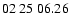 $ 02\ 25\ 06.26$