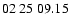 $ 02\ 25\ 09.15$
