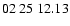$ 02\ 25\ 12.13$