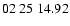 $ 02\ 25\ 14.92$