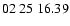 $ 02\ 25\ 16.39$