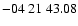 $ -04\ 21\ 43.08$