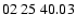 $ 02\ 25\ 40.03$