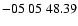 $ -05\ 05\ 48.39$