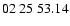 $ 02\ 25\ 53.14$