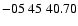 $ -05\ 45\ 40.70$