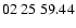 $ 02\ 25\ 59.44$