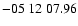 $ -05\ 12\ 07.96$