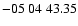 $ -05\ 04\ 43.35$