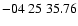 $ -04\ 25\ 35.76$
