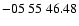 $ -05\ 55\ 46.48$
