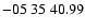 $ -05\ 35\ 40.99$