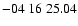 $ -04\ 16\ 25.04$