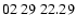 $ 02\ 29\ 22.29$