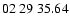 $ 02\ 29\ 35.64$