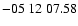 $ -05\ 12\ 07.58$