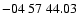$ -04\ 57\ 44.03$