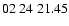 $02 \ 24 \ 21.45 $