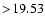 $ >\!19.53$