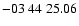 $ -03\ 44\ 25.06$
