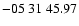 $ -05\ 31\ 45.97$