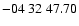 $ -04\ 32\ 47.70$