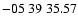 $ -05\ 39\ 35.57$