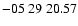$ -05\ 29\ 20.57$
