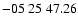 $ -05\ 25\ 47.26$