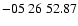 $ -05\ 26\ 52.87$