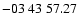$ -03\ 43\ 57.27$
