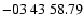 $ -03\ 43\ 58.79$