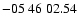 $ -05\ 46\ 02.54$