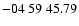 $ -04\ 59\ 45.79$