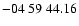 $ -04\ 59\ 44.16$