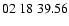 $ 02\ 18\ 39.56$