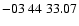 $ -03\ 44\ 33.07$